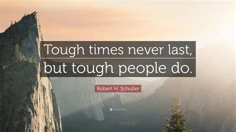 tough times never last but tough people do